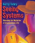 Seeing Systems: Unlocking the Mysteries of Organizational Life Cover