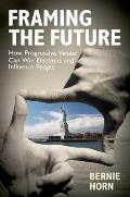 Framing the Future: How Progressive Values Can Win Elections and Influence People Cover