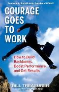 Courage Goes to Work: How to Build Backbones, Boost Performance, and Get Results Cover