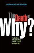 The Death of "Why?": The Decline of Questioning and the Future of Democracy (BK Currents) Cover