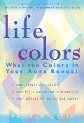 Life Colors: What the Colors in Your Aura Reveal
