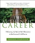 The Authentic Career: Following the Path of Self-Discovery to Professional Fulfillment