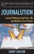 Journalution: Using Writing to Heal Your Life and Manifest Your Dreams