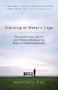Standing at Water's Edge: Moving Past Fear, Blocks, and Pitfalls to Discover the Power of Creative Immersion