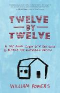 Twelve by Twelve: A One-Room Cabin off the Grid and beyond the American Dream