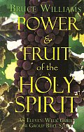 Power & the Fruit of the Holy Spirit: An Eleven-Week Guide for Group Bible Study