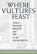 Where Vultures Feast: Shell, Human Rights, and Oil in the Niger Delta