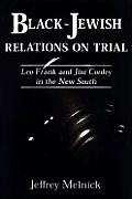 Black-Jewish Relations on Trial: Leo Frank & Jim Conley in the New ... Black-Jewish Relations on Trial: Leo Frank & Jim Conley in the New ...