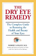 The Dry Eye Remedy: The Complete Guide to Restoring the Health and Beauty of Your Eyes Cover