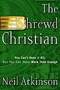 The Shrewd Christian: You Can't Have It All, but You Can Have More than Enough Cover