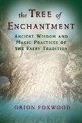 The Tree of Enchantment: Ancient Wisdom and Magical Practices of the Faery Tradition Cover