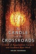 The Candle and the Crossroads: A Book of Appalachian Conjure and Southern Root-Work