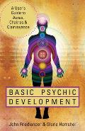 Basic Psychic Development: A User's Guide to Auras, Chakras & Clairvoyance
