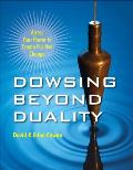 Dowsing Beyond Duality: Access Your Power to Create Positive Change