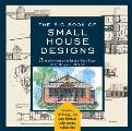 The Big Book of Small House Designs: 75 Award-Winning Plans for Your Dream House, 1,250 Square Feet or Less