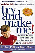 Try and Make Me!: A Revolutionary Program for Raising Your Defiant Child Without Losing Your Cool Cover