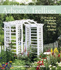 Making Arbors & Trellises: 22 Practical & Decorative Projects for Your Garden