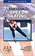 Basic Guide To Speed Skating (Official U.S. Olympic Sports)