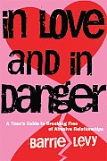 In Love and in Danger: A Teen's Guide to Breaking Free of Abusive Relationships Cover