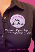 Ask Me about My Divorce: Women Open Up about Moving On