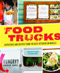 Food Trucks: Dispatches and Recipes from the Best Kitchens on Wheels