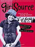 Girl Source: A Book by and for Young Women about Relationships, Rights, Futures, Bodies, Minds, and Souls Cover