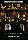 Boozehound: On the Trail of the Rare, the Obscure, and the Overrated in Spirits Cover