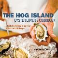 The Hog Island Oyster Lover's Cookbook: A Guide to Choosing & Savoring Oysters, with Over 40 Recipes