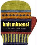Knit Mittens!: 15 Cool Patterns to Keep You Warm Cover
