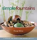 Simple Fountains: 20 Step-By-Step Projects for Indoors and Out