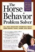 Horse Behavior Problem Solver: Your Questions Answered about How Horses Think, Learn, and React