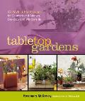 Tabletop Gardens: 40 Stylish Plantscapes for Counters and Shelves, Desktops and Windowsills Cover