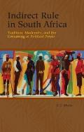 Rochester Studies in African History and the Diaspora #33: Indirect Rule in South Africa: Tradition, Modernity, and the Costuming of Political Power