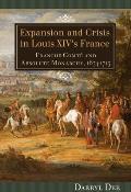 Expansion and Crisis in Louis XIV's France: Franche-Comtaaa1/2 and Absolute Monarchy, 1674-1715 (Changing Perspectives on Early Modern Europe)