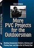 More PVC Projects for the Outdoorsman: Building Inexpensive Shelters, Hunting and Fishing Gear, and More Out of Plastic Pipe