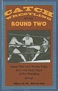 Catch Wrestling, Round Two: More Wild and Wooly Tales from the Early Days of Pro Wrestling