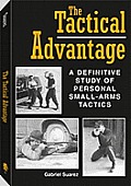 The Tactical Advantage: A Definitive Study Of Personal Small-Arms Tactics