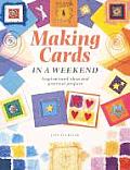 Making Cards in a Weekend: Inspirational Ideas and Practical Projects Cover