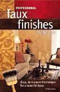 Professional Faux Finishes Made Easy: Easy. Do-It-Yourself Techniques for a Beautiful Home