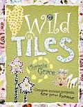 Wild Tiles: Creative Mosaic Projects for Your Home and Garden