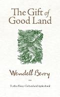 The Gift of Good Land: Further Essays Cultural and Agricultural Cover
