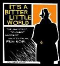 It's a Bitter Little World: The Smartest, Toughest, Nastiest Quotes from Film Noir