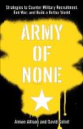 An Army of None: Strategies to Counter Military Recruitment, End War, and Build a Better World Cover