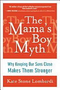 The Mama's Boy Myth: Why Keeping Our Sons Close Makes Them Stronger