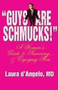 Guys Are Schmucks!