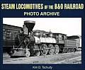 Steam Locomotives of the B & O Railroad (Photo Archive)