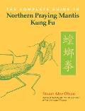 The Complete Guide to Northern Praying Mantis Kung Fu