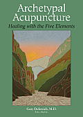Archetypal Acupuncture: Healing with the Five Elements Cover