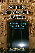 Where Pharaohs Dwell: One Mystic's Journey through the Gates of Immortality Cover