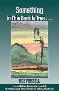Something in This Book Is True, Second Edition: The Official Companion to Nothing in This Book Is True, but It's Exactly How Things Are Cover